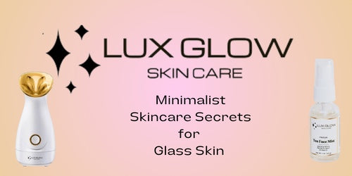 Unveiling the Mysteries of Glass Skin with Minimalist Skincare Secrets